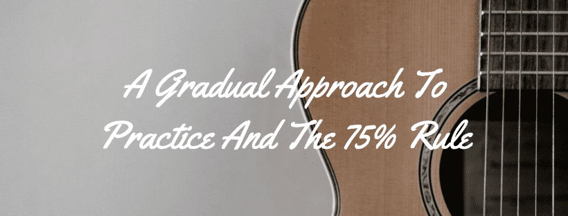 A Gradual Approach To Practice And The 75% Rule