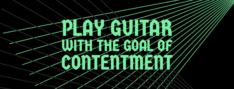 Play Guitar With The Goal Of  Contentment