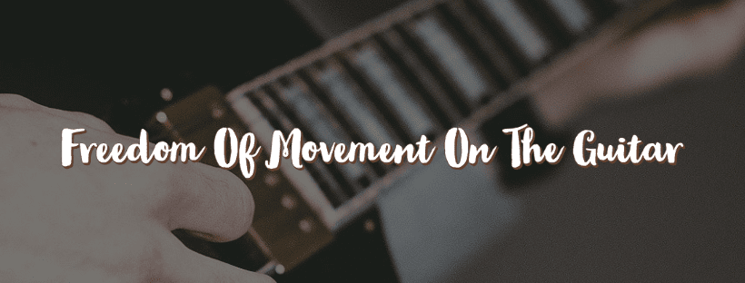 Freedom Of Movement On The Guitar