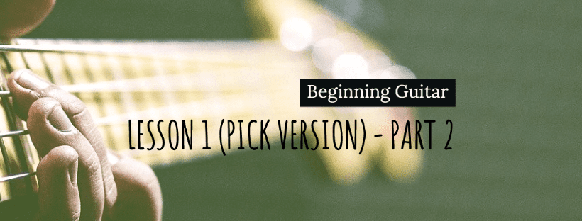Beginning Guitar Lesson 1 (Pick Version) – Part 2