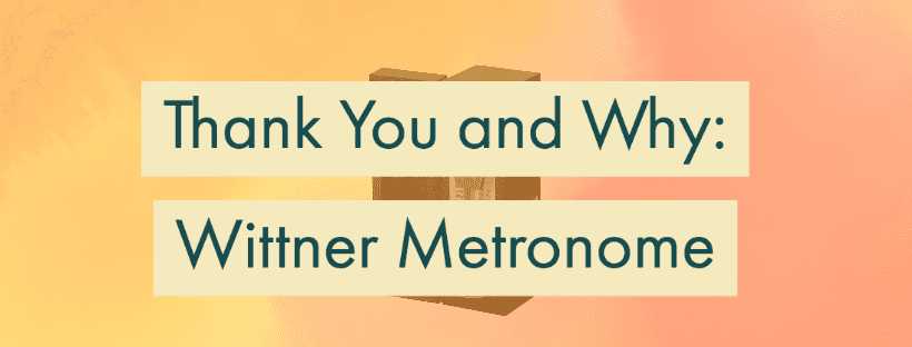 Thank You and Why: Wittner Metronome