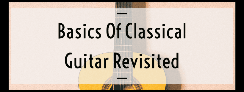 Basics Of Classical Guitar Revisited