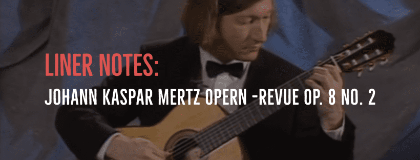Liner Notes: Johann Kaspar Mertz Opern -Revue Op. 8 No. 2