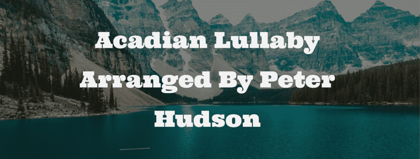 Acadian Lullaby Arranged By Peter Hudson