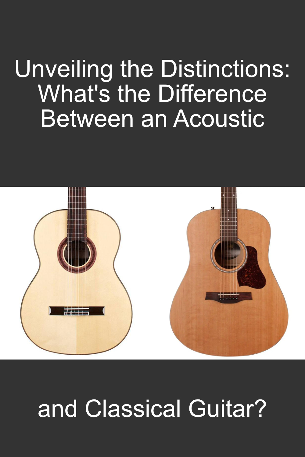 Unveiling the Distinctions: What’s the Difference Between an Acoustic and Classical Guitar